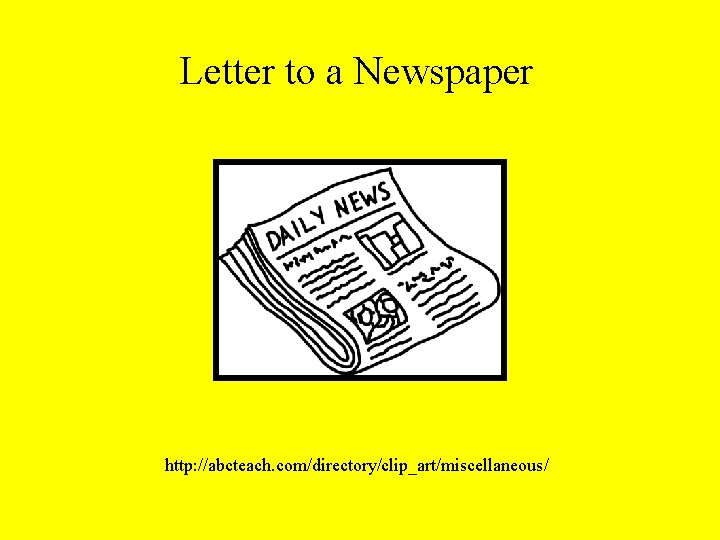 Letter to a Newspaper http: //abcteach. com/directory/clip_art/miscellaneous/ 