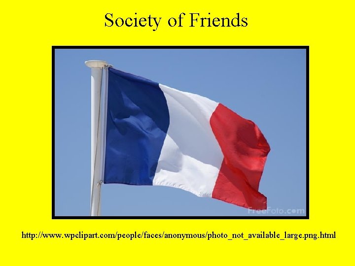 Society of Friends http: //www. wpclipart. com/people/faces/anonymous/photo_not_available_large. png. html 