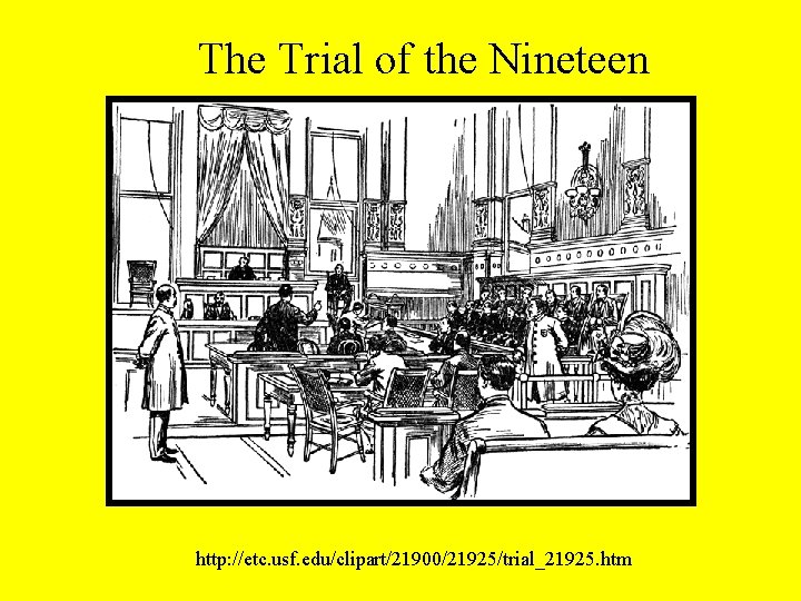 The Trial of the Nineteen http: //etc. usf. edu/clipart/21900/21925/trial_21925. htm 