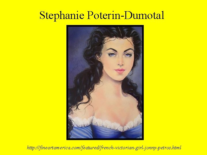 Stephanie Poterin-Dumotal http: //fineartamerica. com/featured/french-victorian-girl-jonny-petros. html 