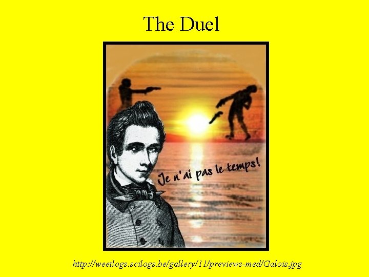 The Duel http: //weetlogs. scilogs. be/gallery/11/previews-med/Galois. jpg 