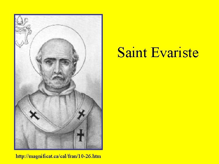 Saint Evariste http: //magnificat. ca/cal/fran/10 -26. htm 