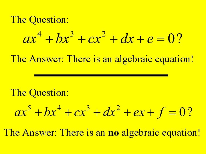 The Question: The Answer: There is an algebraic equation! The Question: The Answer: There