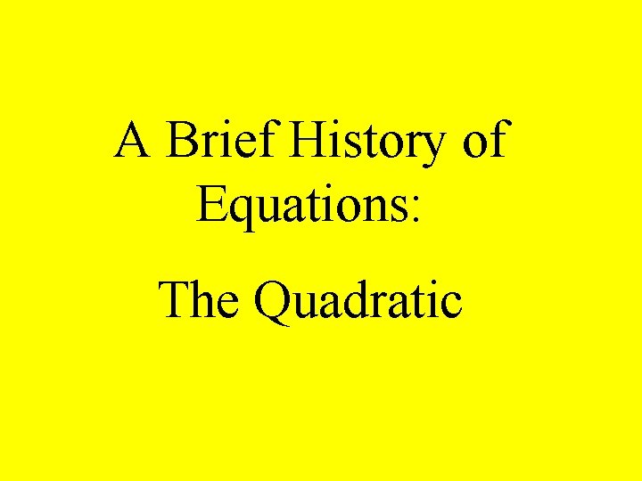 A Brief History of Equations: The Quadratic 