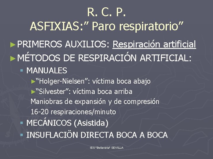 R. C. P. ASFIXIAS: ” Paro respiratorio” ► PRIMEROS AUXILIOS: Respiración artificial ► MÉTODOS