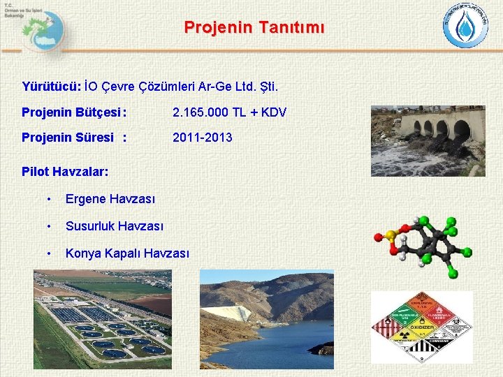 Projenin Tanıtımı Yürütücü: İO Çevre Çözümleri Ar-Ge Ltd. Şti. Projenin Bütçesi : 2. 165.