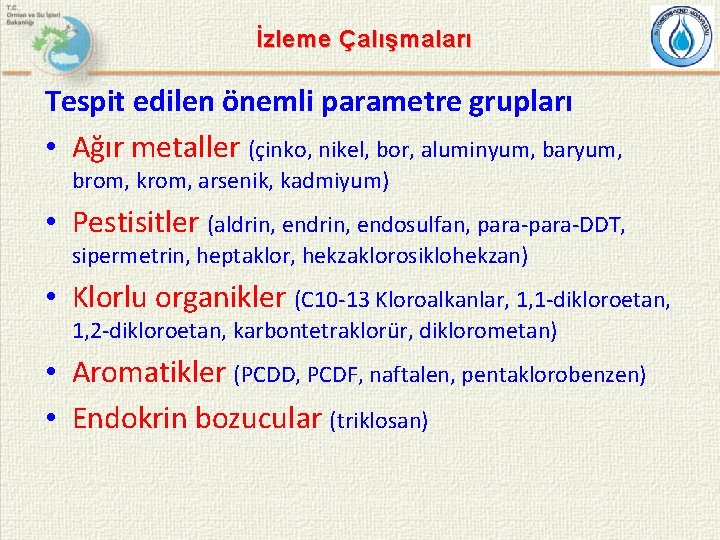 İzleme Çalışmaları Tespit edilen önemli parametre grupları • Ağır metaller (çinko, nikel, bor, aluminyum,