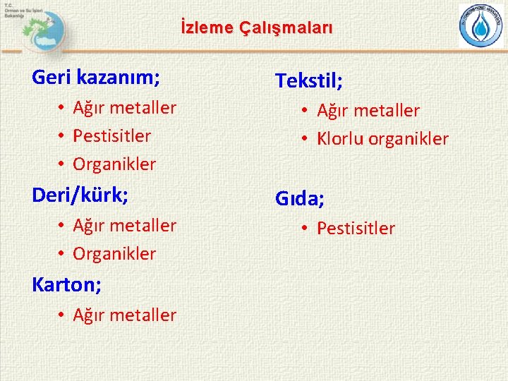 İzleme Çalışmaları Geri kazanım; • Ağır metaller • Pestisitler • Organikler Deri/kürk; • Ağır