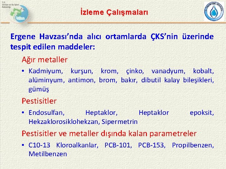 İzleme Çalışmaları Ergene Havzası’nda alıcı ortamlarda ÇKS’nin üzerinde tespit edilen maddeler: Ağır metaller •