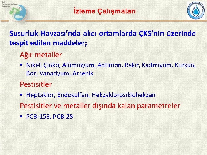 İzleme Çalışmaları Susurluk Havzası’nda alıcı ortamlarda ÇKS’nin üzerinde tespit edilen maddeler; Ağır metaller •