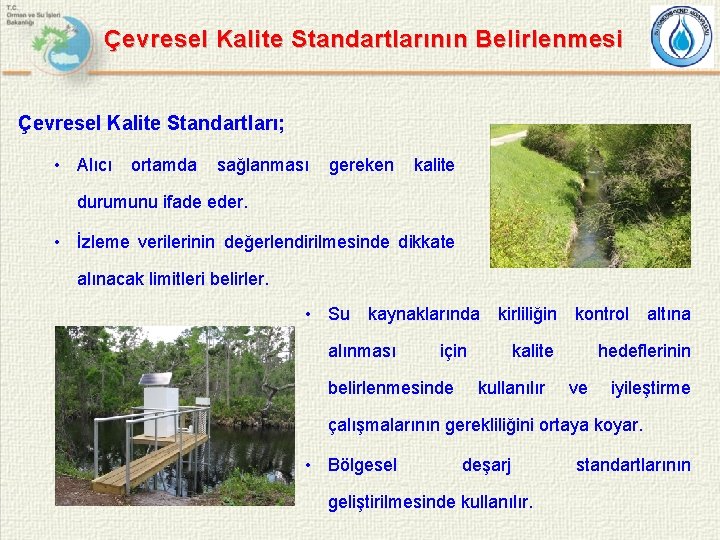 Çevresel Kalite Standartlarının Belirlenmesi Çevresel Kalite Standartları; • Alıcı ortamda sağlanması gereken kalite durumunu