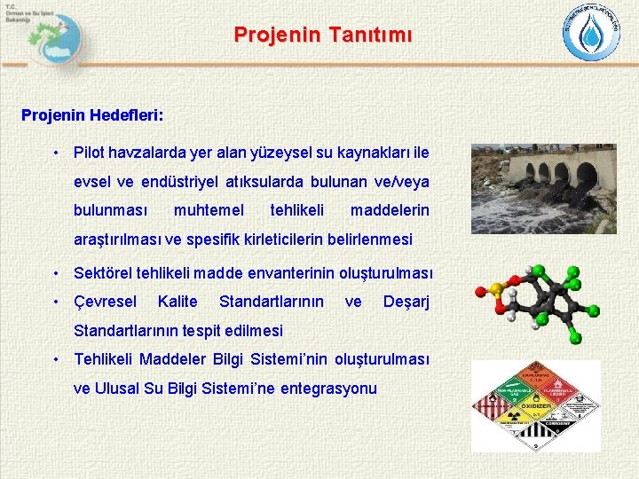 Projenin Tanıtımı Projenin Hedefleri: • Pilot havzalarda yer alan yüzeysel su kaynakları ile evsel