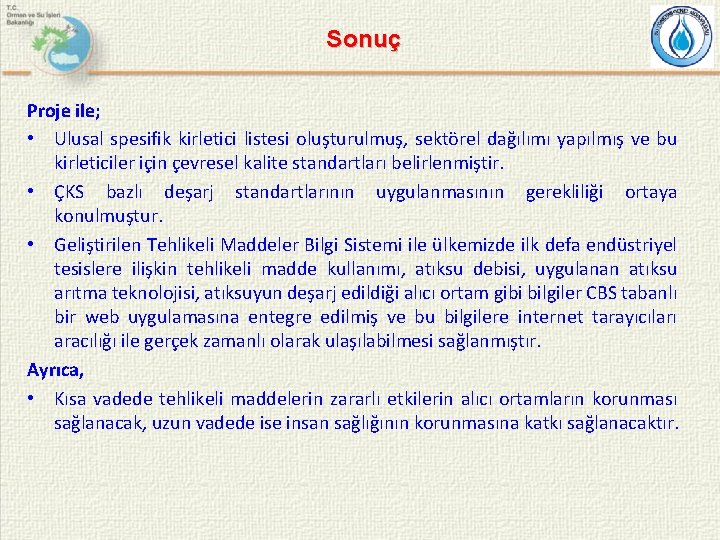 Sonuç Proje ile; • Ulusal spesifik kirletici listesi oluşturulmuş, sektörel dağılımı yapılmış ve bu
