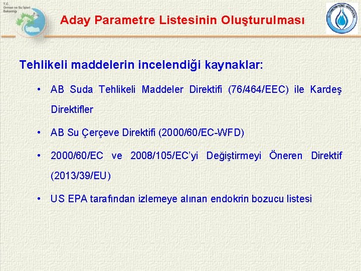 Aday Parametre Listesinin Oluşturulması Tehlikeli maddelerin incelendiği kaynaklar: • AB Suda Tehlikeli Maddeler Direktifi