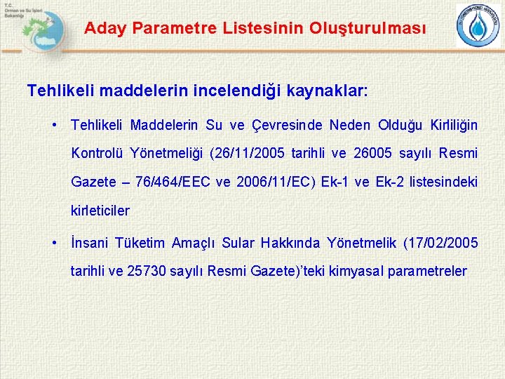 Aday Parametre Listesinin Oluşturulması Tehlikeli maddelerin incelendiği kaynaklar: • Tehlikeli Maddelerin Su ve Çevresinde