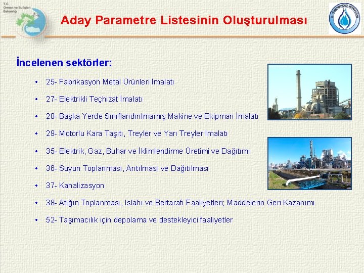 Aday Parametre Listesinin Oluşturulması İncelenen sektörler: • 25 - Fabrikasyon Metal Ürünleri İmalatı •