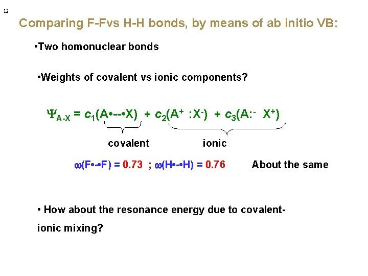 12 Comparing F-Fvs H-H bonds, by means of ab initio VB: • Two homonuclear