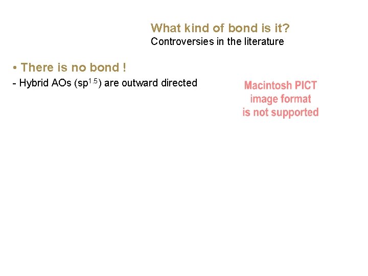 What kind of bond is it? Controversies in the literature • There is no