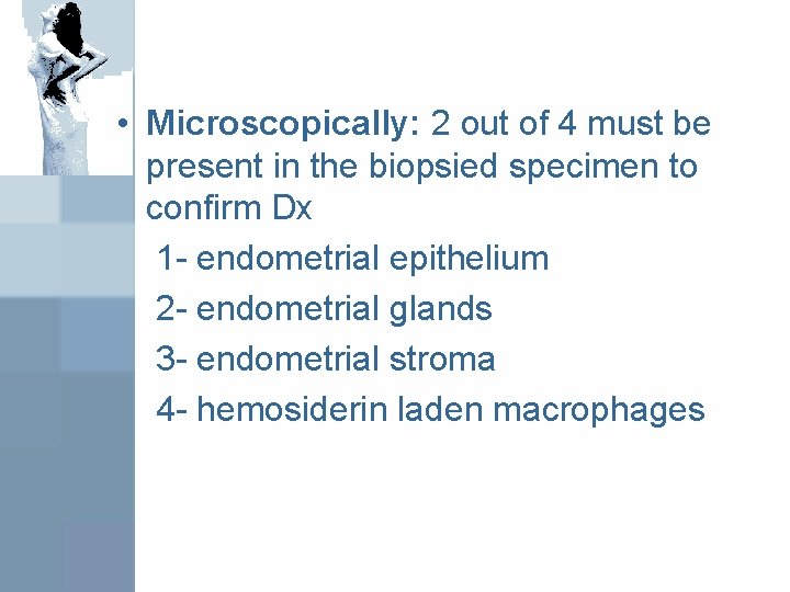  • Microscopically: 2 out of 4 must be present in the biopsied specimen