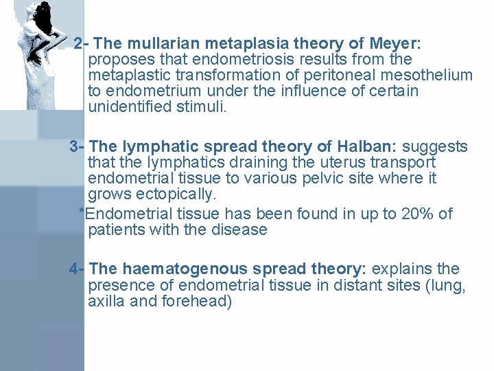 2 - The mullarian metaplasia theory of Meyer: proposes that endometriosis results from the