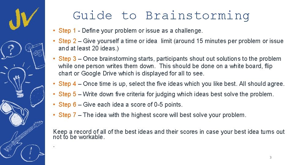 Guide to Brainstorming • Step 1 - Define your problem or issue as a