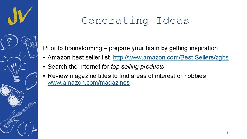 Generating Ideas Prior to brainstorming – prepare your brain by getting inspiration • Amazon