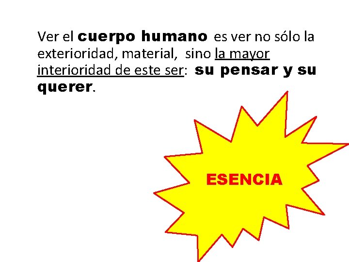 Ver el cuerpo humano es ver no sólo la exterioridad, material, sino la mayor