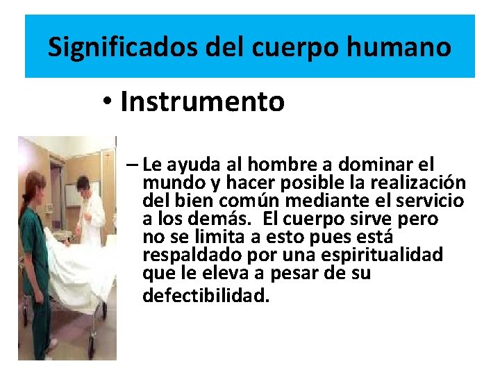 Significados del cuerpo humano • Instrumento – Le ayuda al hombre a dominar el