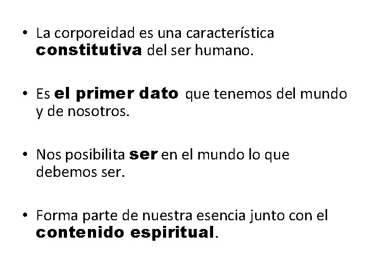  • La corporeidad es una característica constitutiva del ser humano. • Es el