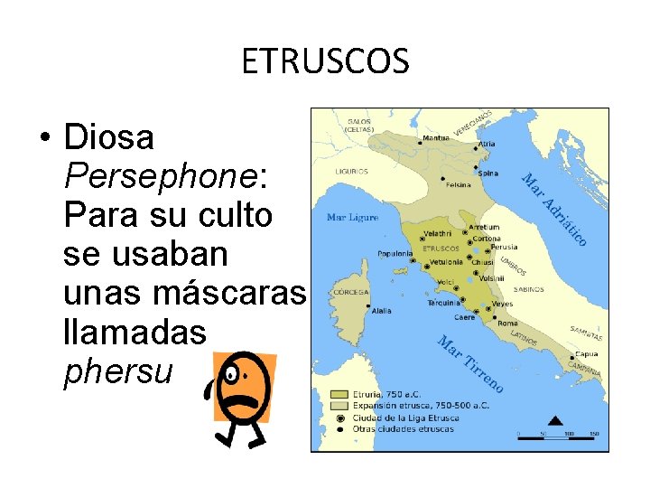 ETRUSCOS • Diosa Persephone: Para su culto se usaban unas máscaras llamadas phersu 