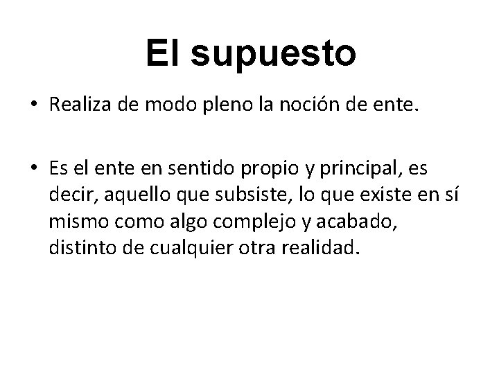 El supuesto • Realiza de modo pleno la noción de ente. • Es el