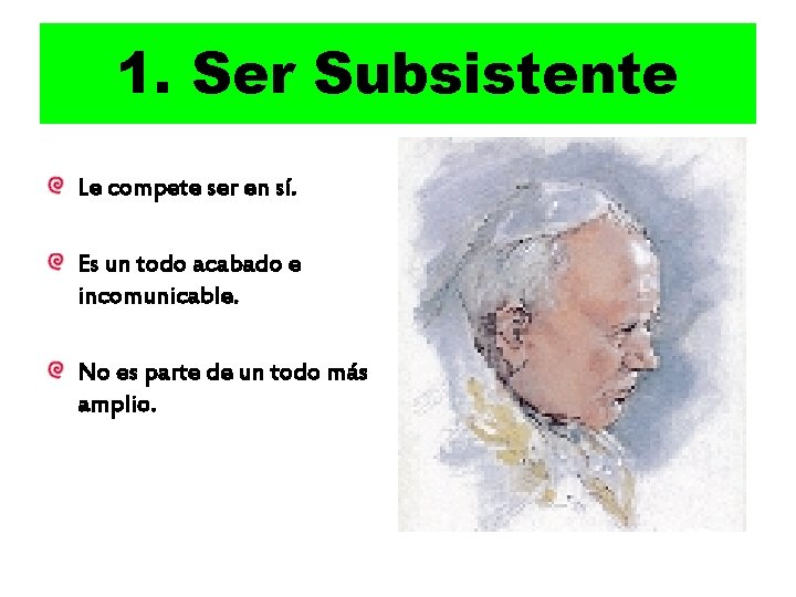 1. Ser Subsistente Le compete ser en sí. Es un todo acabado e incomunicable.