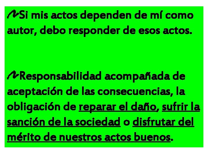 Si mis actos dependen de mí como autor, debo responder de esos actos. Responsabilidad