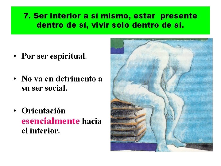 7. Ser interior a sí mismo, estar presente dentro de sí, vivir solo dentro