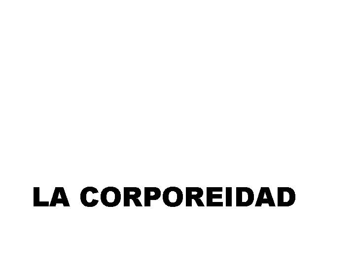 LA CORPOREIDAD 