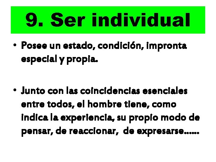 9. Ser individual • Posee un estado, condición, impronta especial y propia. • Junto