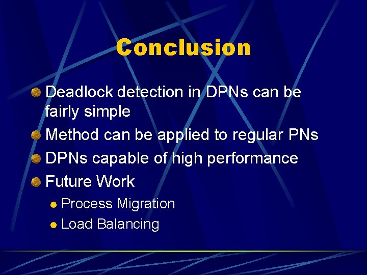 Conclusion Deadlock detection in DPNs can be fairly simple Method can be applied to