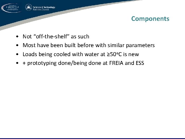 Components • • Not “off-the-shelf” as such Most have been built before with similar