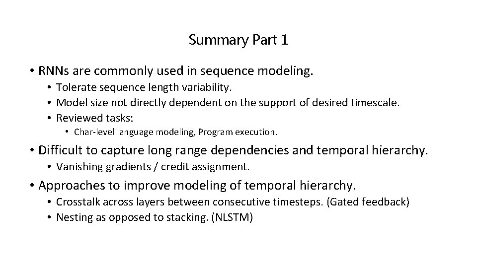 Summary Part 1 • RNNs are commonly used in sequence modeling. • Tolerate sequence