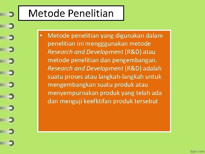 Metode Penelitian • Metode penelitian yang digunakan dalam penelitian ini mengggunakan metode Research and