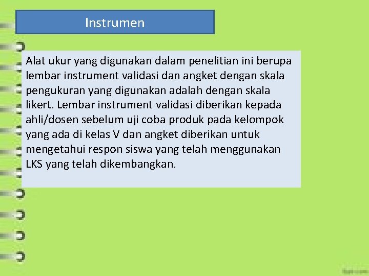Instrumen Alat ukur yang digunakan dalam penelitian ini berupa lembar instrument validasi dan angket