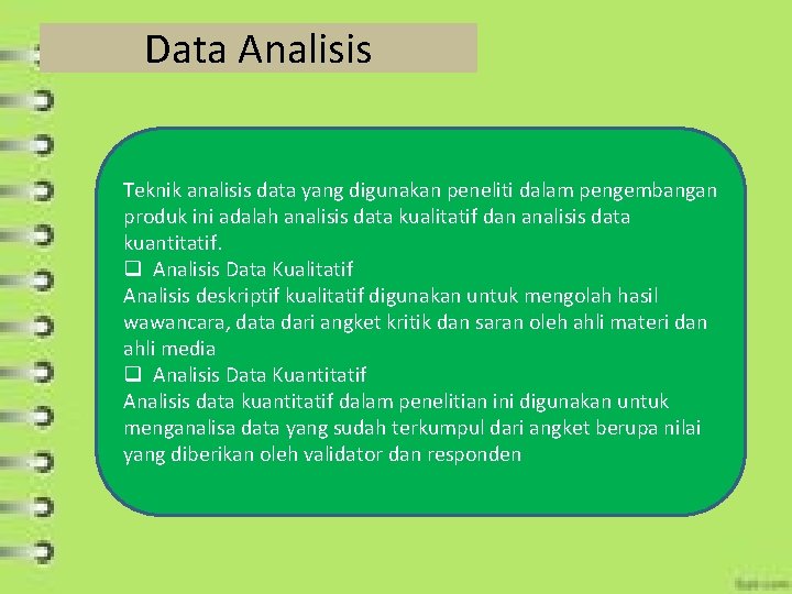 Data Analisis Teknik analisis data yang digunakan peneliti dalam pengembangan produk ini adalah analisis