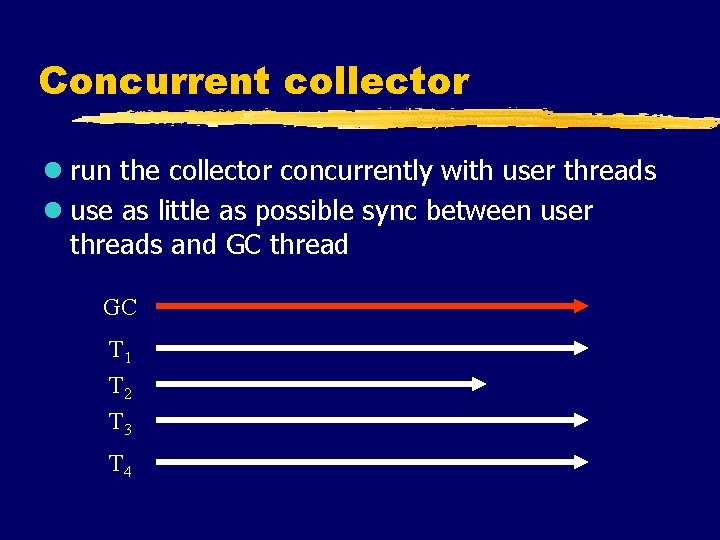 Concurrent collector l run the collector concurrently with user threads l use as little