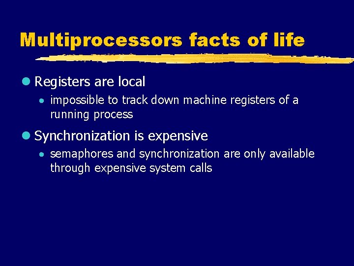 Multiprocessors facts of life l Registers are local · impossible to track down machine