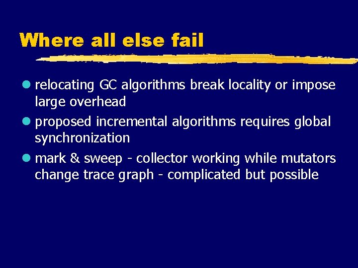 Where all else fail l relocating GC algorithms break locality or impose large overhead