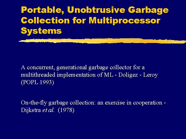 Portable, Unobtrusive Garbage Collection for Multiprocessor Systems A concurrent, generational garbage collector for a