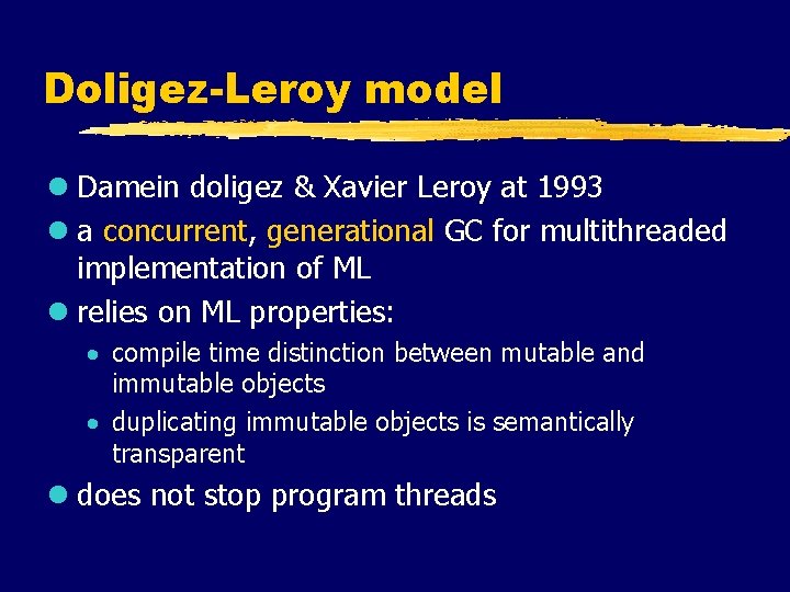 Doligez-Leroy model l Damein doligez & Xavier Leroy at 1993 l a concurrent, generational