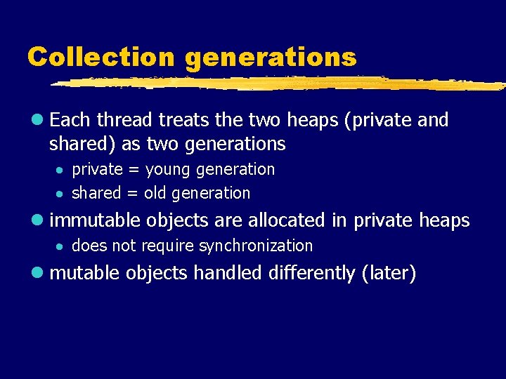 Collection generations l Each thread treats the two heaps (private and shared) as two