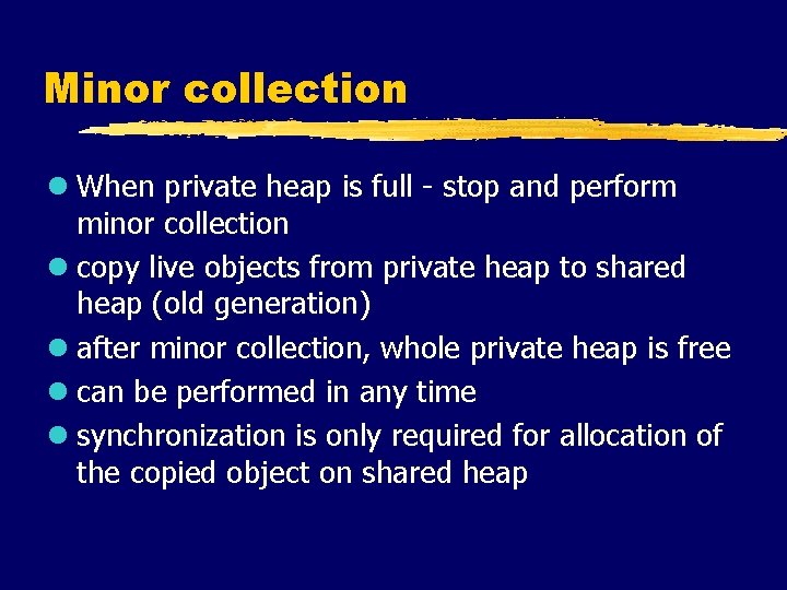 Minor collection l When private heap is full - stop and perform minor collection
