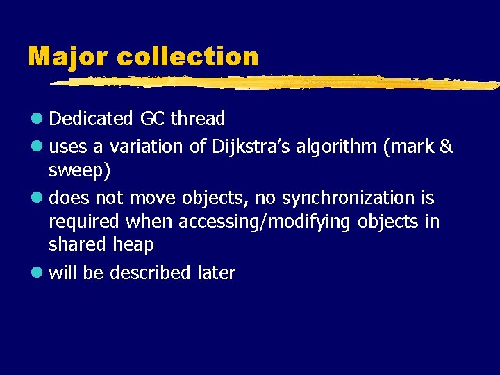 Major collection l Dedicated GC thread l uses a variation of Dijkstra’s algorithm (mark
